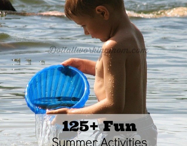 Do It All Working Mom - 125+ Summer Activities for kids