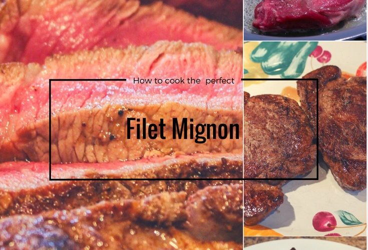 How to cook the perfect Filet Mignon